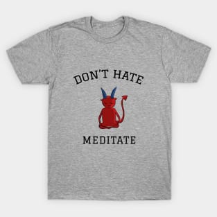 Don't hate meditate, meditation lovers T-Shirt